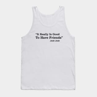 it's really good to have friends Tank Top